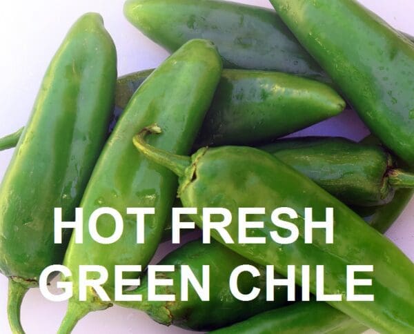 Close-up of several fresh green chiles with the text "HOT SANDIA GREEN CHILE - FRESH" overlaying the image.